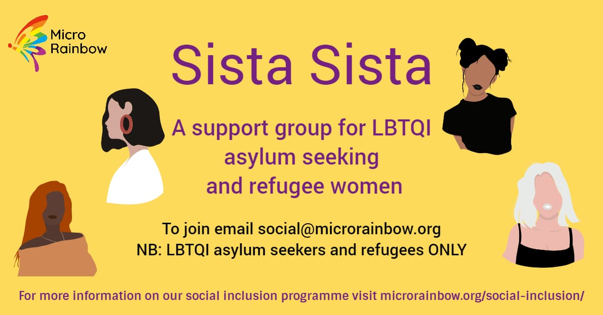 Sista Sista a support group for LBTQI asylum seeking and refugee women. To join email social@microrainbow.org. NB: LBTQI asylum seekers and refugees ONLY.