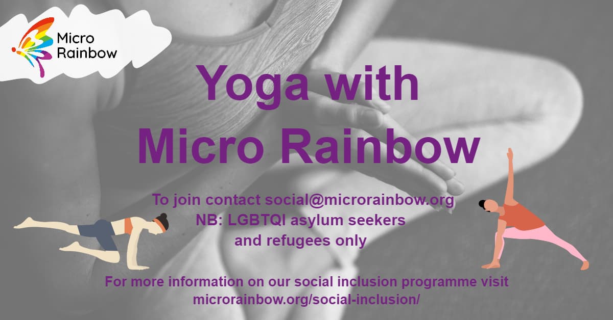Yoga with Micro Rainbow To join contact social@microrainbow.org. NB: LGBTQI asylum seekers and refugees only. For more information on our social inclusion programme, visit microrainbow.org/social-inclusion/