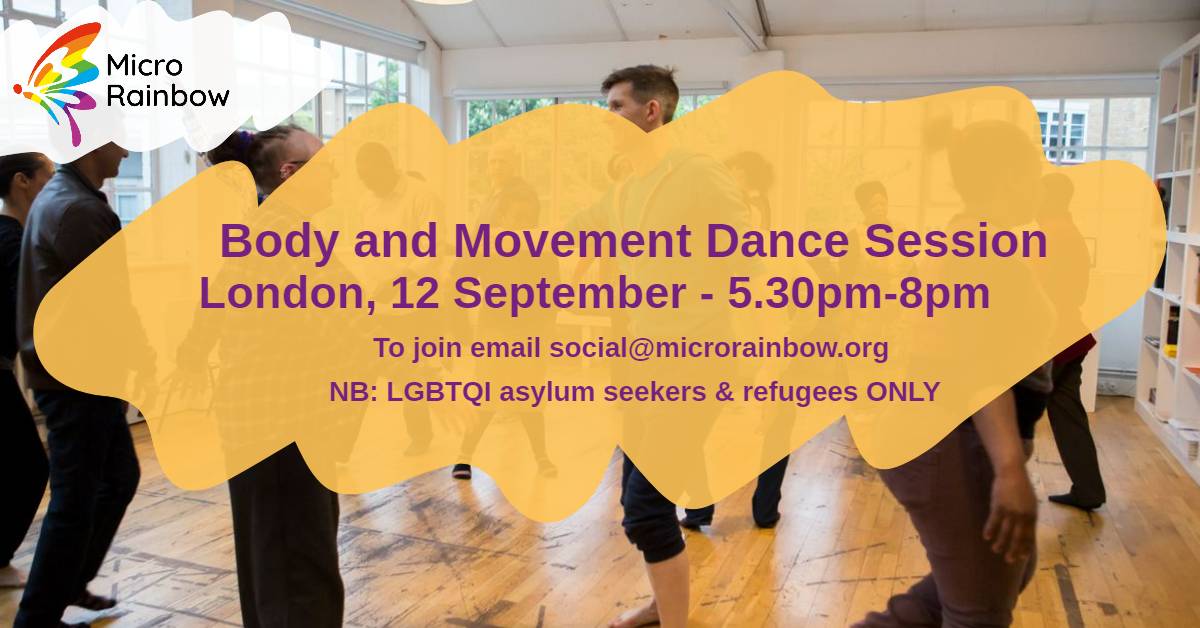 Body and Movement Dance Session. London 12 September - 5.30pm - 8.00pm To join, email social@microrainbow.org NB: LGBTQI asylum seekers and refugees ONLY