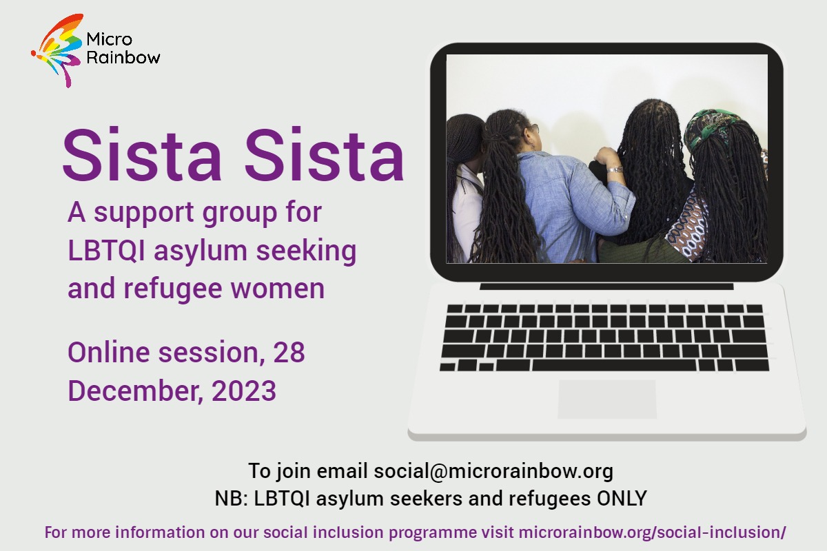 Sista Sista a support group for LBTQI asylum seeking and refugee women. To join email social@microrainbow.org. NB: LBTQI asylum seekers and refugees ONLY. Online session 28 December, 2023
